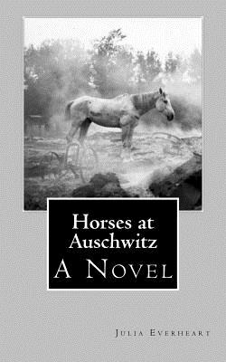 Horses at Auschwitz By Julia Everheart Cover Image