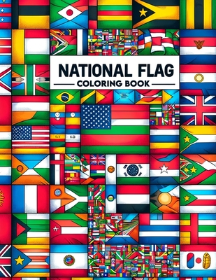 National flag Coloring Book: Heraldic Hues, Traverse the Globe Through Flags, Distinctive Designs and Emblems That Represent the Heart and Soul of