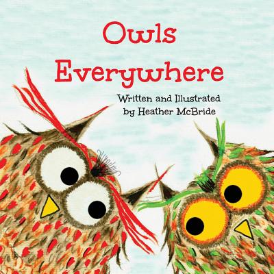 Owls Everywhere By Heather McBride Cover Image