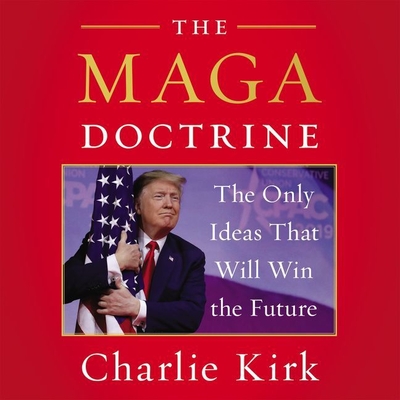 The MAGA Doctrine: The Only Ideas That Will Win the Future By Timothy McKean (Read by), Charlie Kirk Cover Image