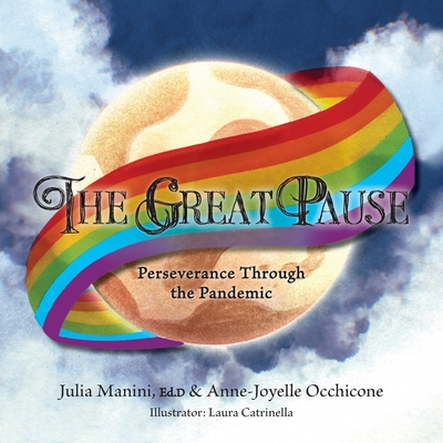 The Great Pause: Perseverance Through the Pandemic By Julia Manini, Anne-Joyelle Occhicone, Laura Catrinella (Illustrator) Cover Image