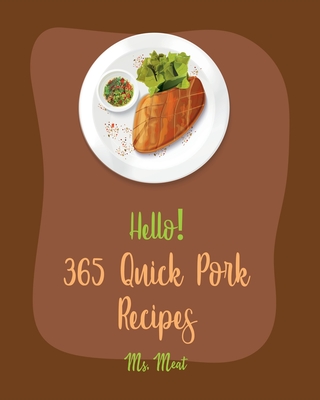 Hello! 365 Quick Pork Recipes: Best Quick Pork Cookbook Ever For Beginners [Book 1] Cover Image