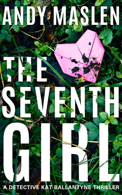 The Seventh Girl (Detective Kat Ballantyne #1)