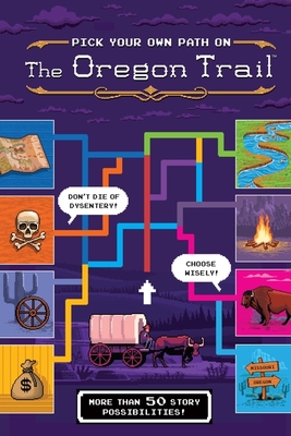 The Oregon Trail: Pick Your Own Path on the Oregon Trail: A Tabbed Expedition with More Than 50 Story Possibilities By Jesse Wiley Cover Image