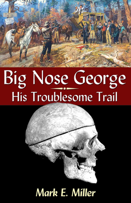 Big Nose George: His Troublesome Trail Cover Image
