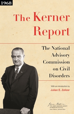 The Kerner Report: The National Advisory Commission on Civil Disorders (James Madison Library in American Politics #10)