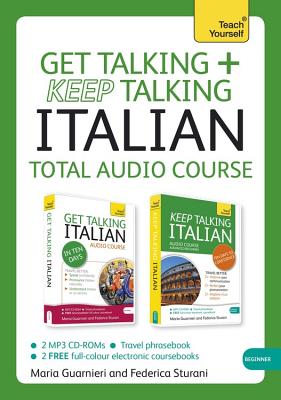 Get Talking and Keep Talking Italian Total Audio Course: The essential short course for speaking and understanding with confidence