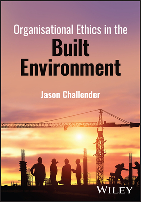 Organisational Ethics in the Built Environment By Jason Challender Cover Image