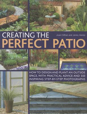 Creating the Perfect Patio: How to Design and Plant an Outside Space, with Practical Advice and 550 Inspiring Step-By-Step Photographs Cover Image
