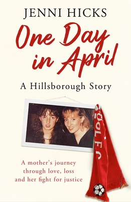 One Day in April – A Hillsborough Story: A mother’s journey through love, loss and her fight for justice By Jenni Hicks Cover Image