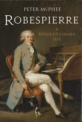 Robespierre: A Revolutionary Life By Peter McPhee Cover Image
