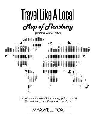 Travel Like a Local - Map of Flensburg (Black and White Edition): The Most Essential Flensburg (Germany) Travel Map for Every Adventure Cover Image