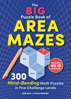 The Big Puzzle Book of Area Mazes: 300 Mind-Bending Math Puzzles in Five Challenge Levels (Original Area Mazes)