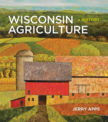 Wisconsin Agriculture: A History By Jerry Apps Cover Image