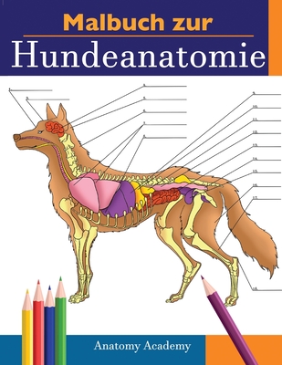 Malbuch zur Hundeanatomie: Unglaublich Detailliertes Arbeitsbuch über Hundeanatomie in Farbe zum Selbsttest Perfektes Geschenk für Tiermedizinstu Cover Image