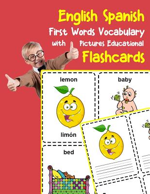 English Spanish First Words Vocabulary with Pictures Educational Flashcards:  Fun flash cards for infants babies baby child preschool kindergarten todd  (Paperback)