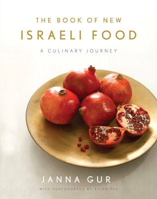 The Book of New Israeli Food: A Culinary Journey: A Cookbook By Janna Gur Cover Image