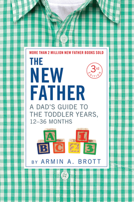 The New Father: A Dad's Guide to The Toddler Years, 12-36 Months Cover Image