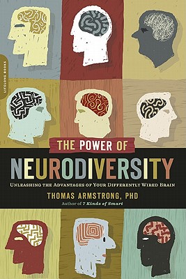 The Power of Neurodiversity: Unleashing the Advantages of Your Differently Wired Brain (published in hardcover as Neurodiversity) Cover Image