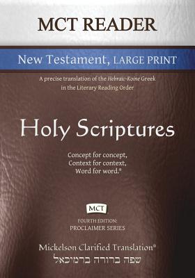 MCT Reader New Testament Large Print, Mickelson Clarified: A Precise Translation of the Hebraic-Koine Greek in the Literary Reading Order Cover Image