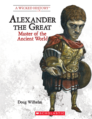 Alexander the Great (Revised Edition) (A Wicked History) Cover Image