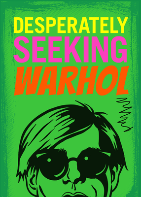 Desperately Seeking Warhol By Ian Castello-Cortes Cover Image