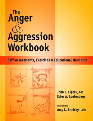 Anger and Agression Workbook: Self-Assessments, Exercises and Educational Handouts By Edd Liptak, John J., Ester A. Leutenberg Cover Image