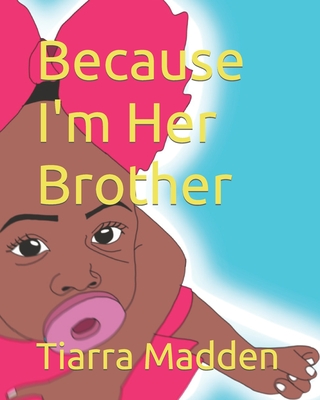Because I'm Her Brother By Tiarra Madden Cover Image