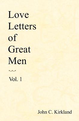 Love Letters Of Great Men By John C. Kirkland Cover Image