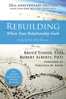 Rebuilding: When Your Relationship Ends By Bruce Fisher, Robert Alberti, Virginia M. Satir (Foreword by) Cover Image