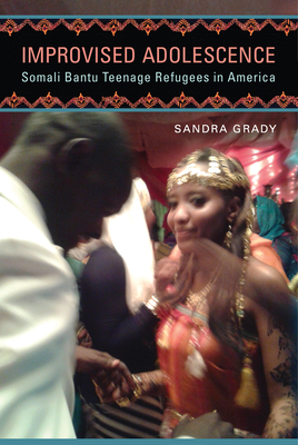 Improvised Adolescence: Somali Bantu Teenage Refugees in America (Folklore Studies in a Multicultural World)
