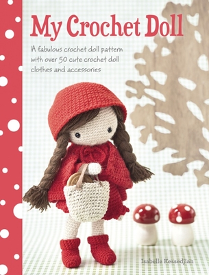 My Crochet Doll: A Fabulous Crochet Doll Pattern with Over 50 Cute Crochet Doll Clothes and Accessories By Isabelle Kessdjian Cover Image