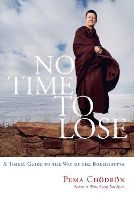 No Time to Lose: A Timely Guide to the Way of the Bodhisattva By Pema Chodron Cover Image