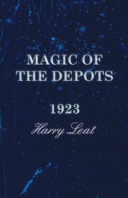 Magic of the Depots - 1923 By Harry Leat Cover Image