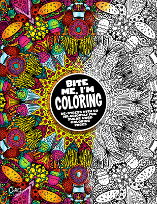 Bite Me, I'm Coloring: De-stress with 50 Hilariously Fun Swear Word Coloring Pages (Fuck Off I'm Coloring #10)