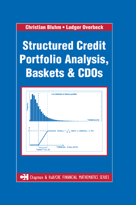 Structured Credit Portfolio Analysis, Baskets and CDOs (Chapman and Hall/CRC Financial Mathematics) By Christian Bluhm, Ludger Overbeck Cover Image
