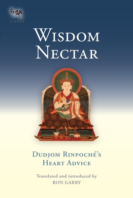 Wisdom Nectar: Dudjom Rinpoche's Heart Advice (Tsadra #5) Cover Image