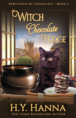 Witch Chocolate Fudge: Bewitched By Chocolate Mysteries - Book 2 By H. y. Hanna Cover Image