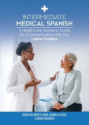 Intermediate Medical Spanish: A Healthcare Workers' Guide for Communicating With the Latino Patient Cover Image