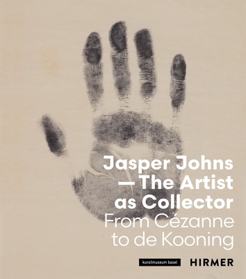 Jasper Johns—The Artist as Collector: Fom Cézanne to de Kooning