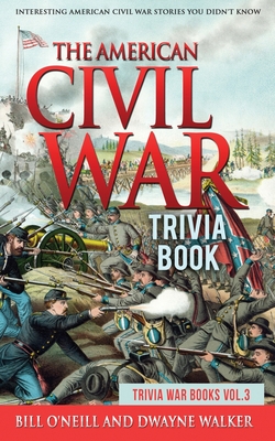 The American Civil War Trivia Book: Interesting American Civil War Stories You Didn't Know Cover Image