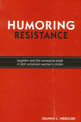 Humoring Resistance: Laughter and the Excessive Body in Latin American Women's Fiction Cover Image