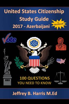 United States Citizenship Study Guide and Workbook - Azerbaijani: 100 Questions You Need To Know Cover Image