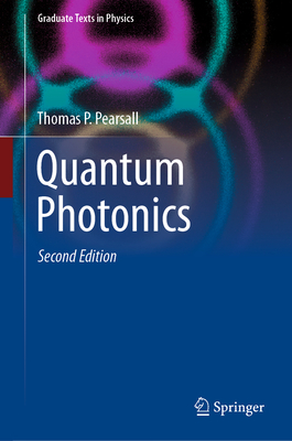 Quantum Photonics (Graduate Texts in Physics) By Thomas P. Pearsall Cover Image