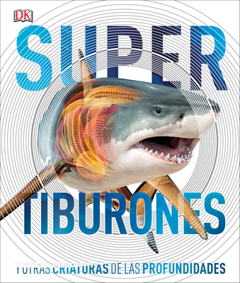 Super tiburones: Y otras criaturas de las profundidades (Super Encyclopedias) By DK Cover Image