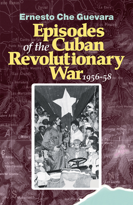 Episodes of the Cuban Revolutionary War, 1956-58 (The Cuban Revolution in World Politics)
