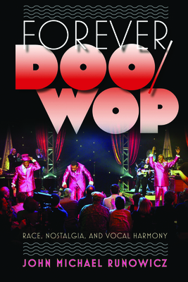 Forever Doo-Wop: Race, Nostalgia, and Vocal Harmony (American Popular Music)