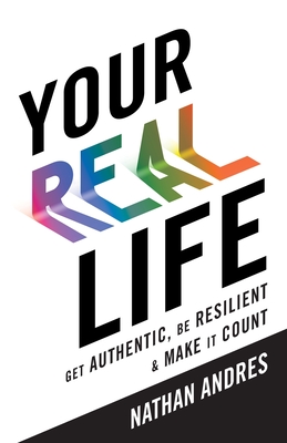 Your REAL Life: Get Authentic, Be Resilient & Make It Count! cover