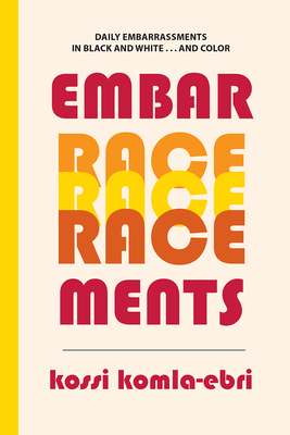 EmbarRACEments: Daily Embarrassments in Black and White . . . and Color (Crossings #24) By Kossi Komla-Ebri, Marie Orton (Translator) Cover Image