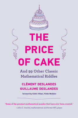 The Price of Cake: And 99 Other Classic Mathematical Riddles Cover Image